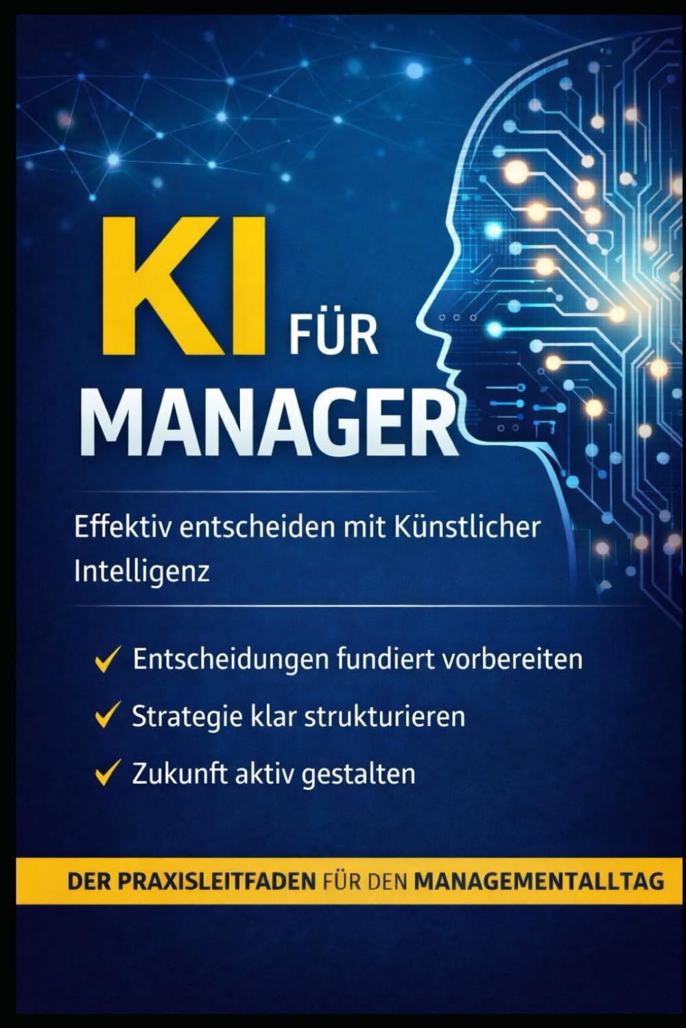KI für Manager: Entscheidungen besser vorbereiten, Strategie klar strukturieren und Führung wirksamer gestalten mit ChatGPT