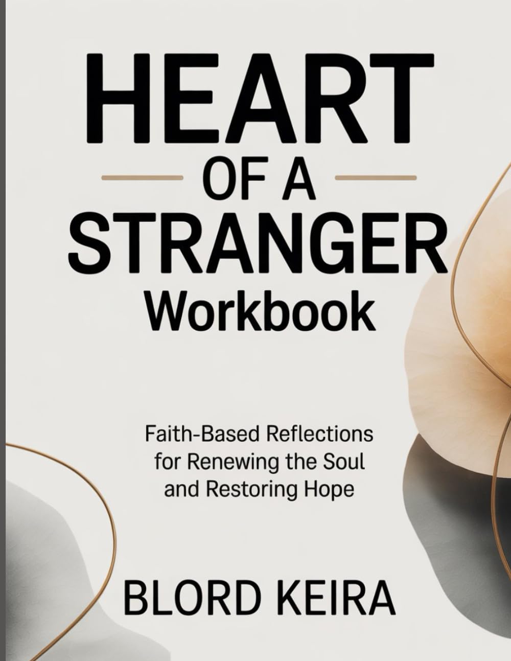 HEART OF A STRANGER WORKBOOK: Faith-Based Reflections for Renewing the Soul and Restoring Hope
