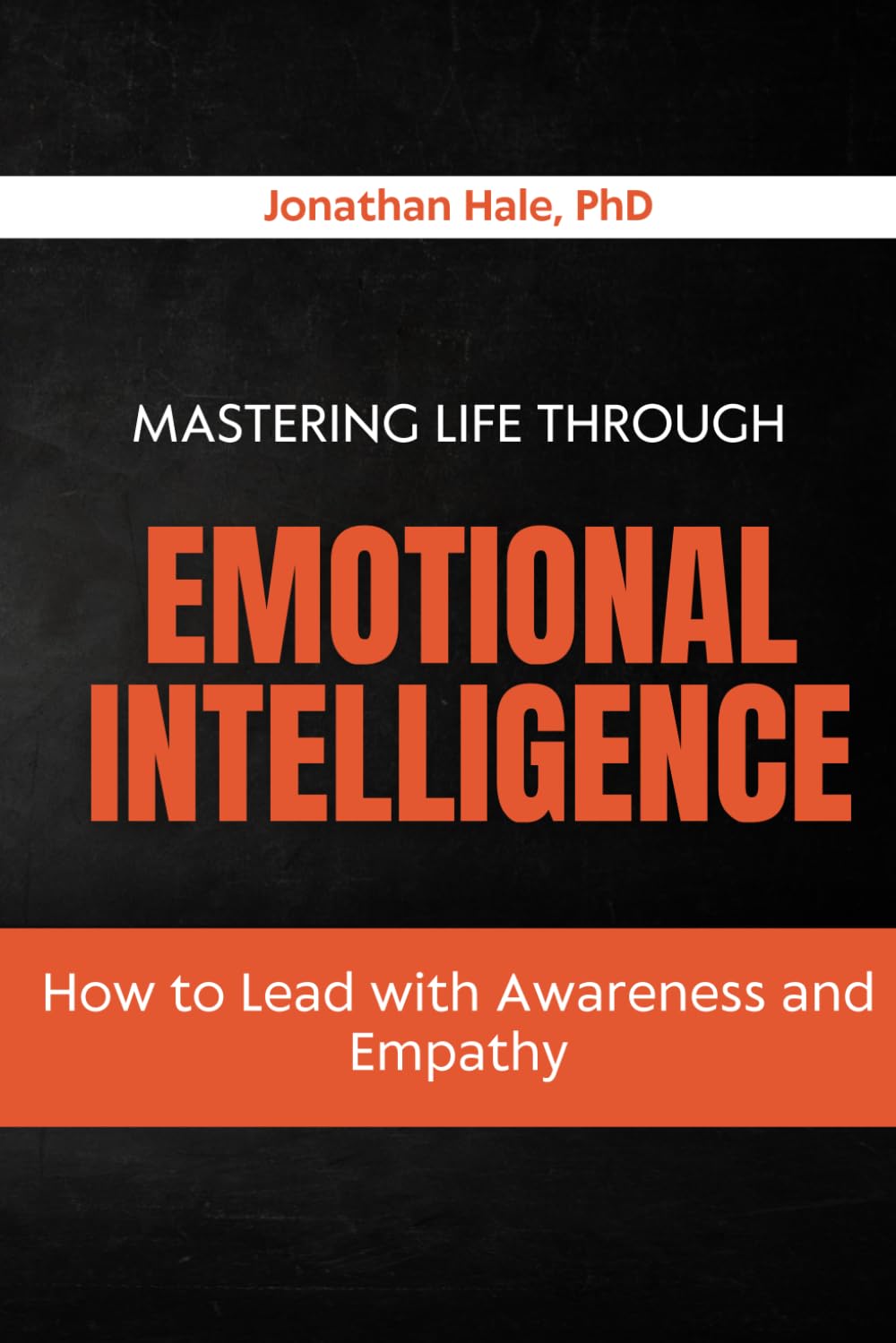 Mastering Life Through Emotional Intelligence: How to Lead with Awareness and Empathy