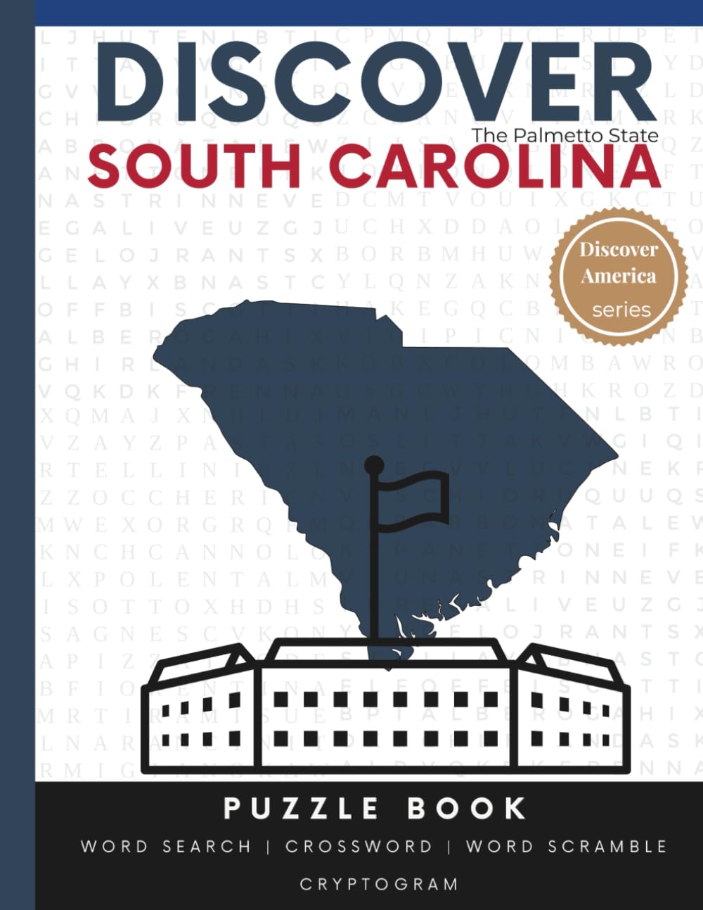 Discover South Carolina Puzzle: The Ultimate State Puzzle Book: 110 Pages of Word Searches, Crosswords, and Brain Teasers | Learn South Carolina ... America: State-by-State Puzzle Adventures)