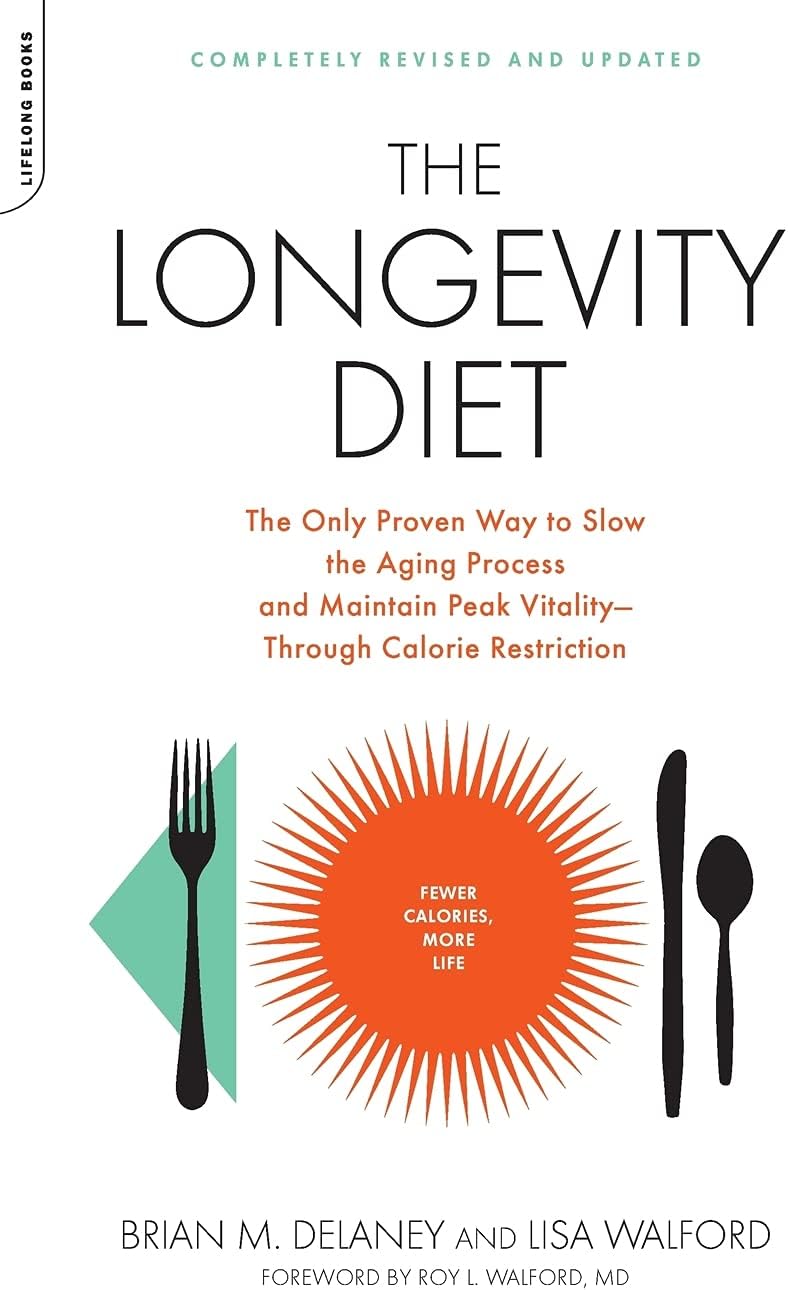 The Longevity Diet: The Only Proven Way to Slow the Aging Process and Maintain Peak Vitality Through Caloric Restriction