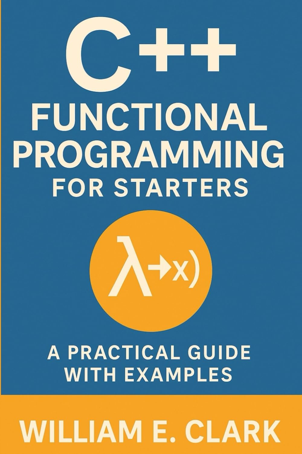 C++ Functional Programming for Starters: A Practical Guide with Examples