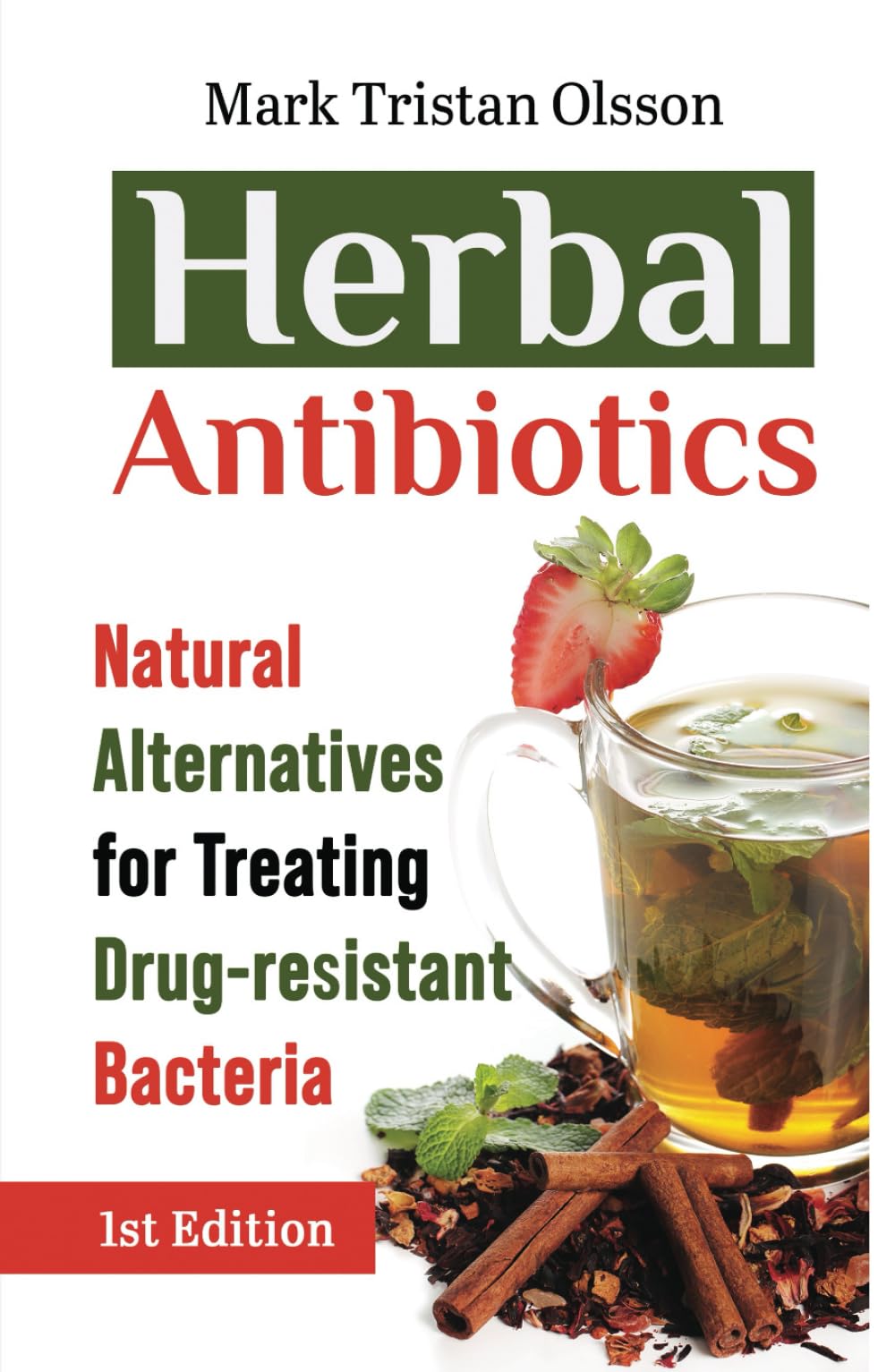 Herbal Antibiotics: Natural Alternatives for Treating Drug-Resistant Bacteria (Health & Well-Being with The Essential Nutrient Series)