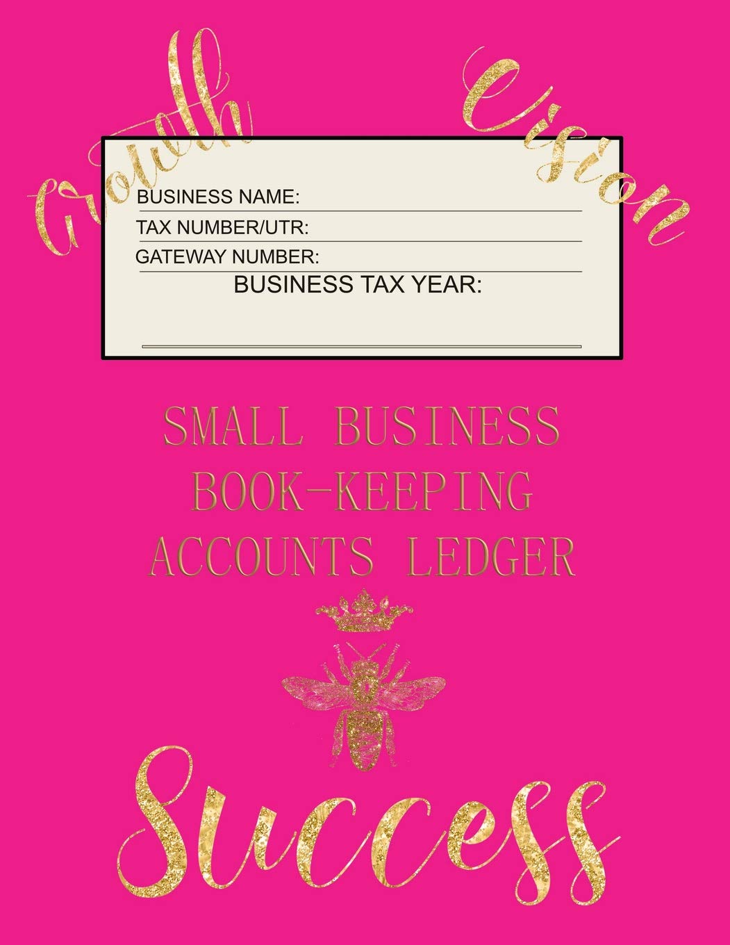 Small Business Book-Keeping Accounts Ledger: Large Book-keeping ledger for the small business and self-employed with words on front - Bee and Words in Gold Colour and Pink Cover