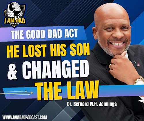 The Good Dad Act: How One Father Changed Custody Law and Reclaimed His Son w/ Dr. Bernard Jennings