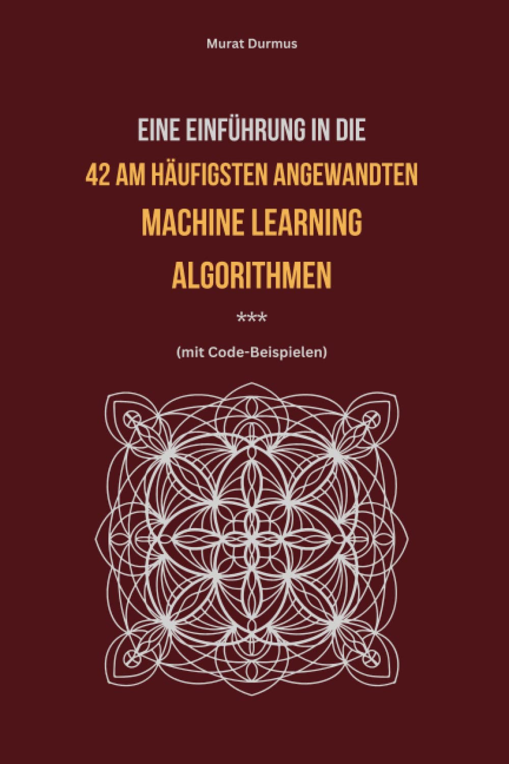 Eine Einführung in die 42 am häufigsten angewandten Machine Learning Algorithmen (mit Code-Beispielen) - [Deutsche Ausgabe] (German Edition)