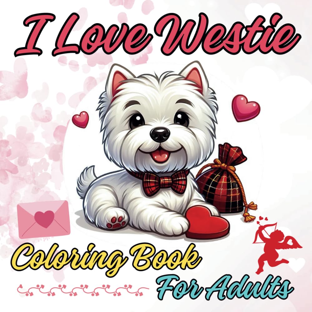 I Love Westie Coloring Book for Adults with 50 Proprietary Drawings: Beautiful Mandala Designs for Relaxation and Stress Relief in Cute Styles to
