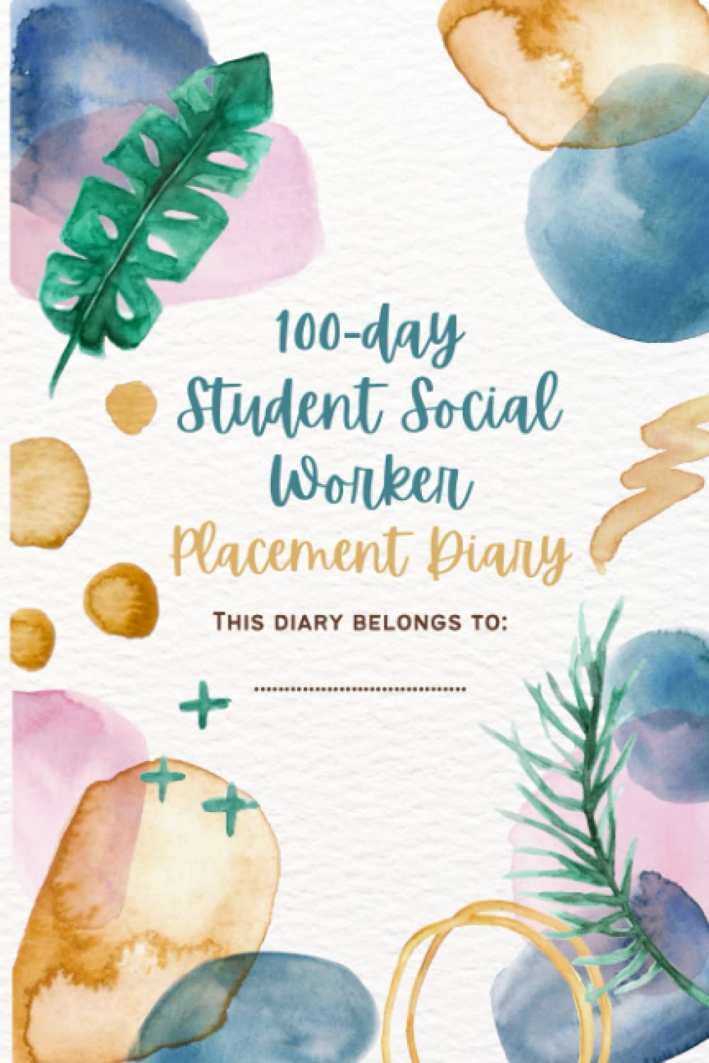 100-Day Student Social Worker Placement Diary: 100 sectons to keep track of your appointments, learning, reflections, and development. Also including ... a glossary, notes and address book.