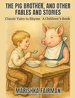 The Pig Brother, and Other Fables and Stories: Classic Tales in Rhyme B0G2G5BSFN Book Cover