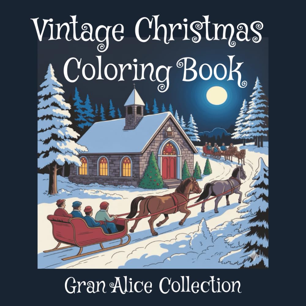 Vintage Christmas Coloring Book: age Christmas Scenes with Nostalgic Illustrations for Relaxation, Stress Relief, and Creative Fun (Classic Christmas Coloring for Adults)