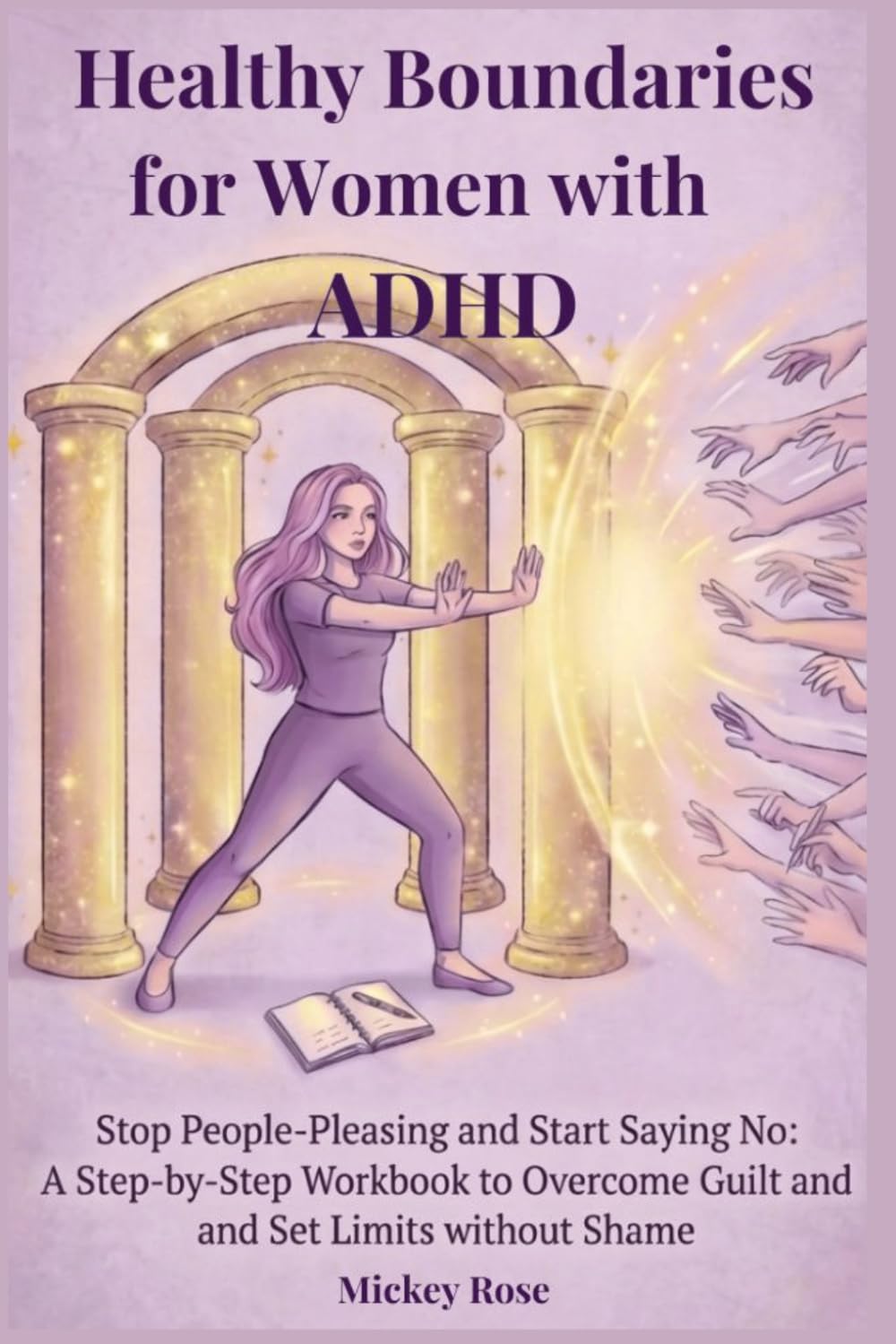 Healthy Boundaries for Women with ADHD: Stop People-Pleasing and Start Saying No: A Step-by-Step Workbook to Overcome Guilt and Set Limits without Shame. (The Spoonie’s Guide to ADHD)