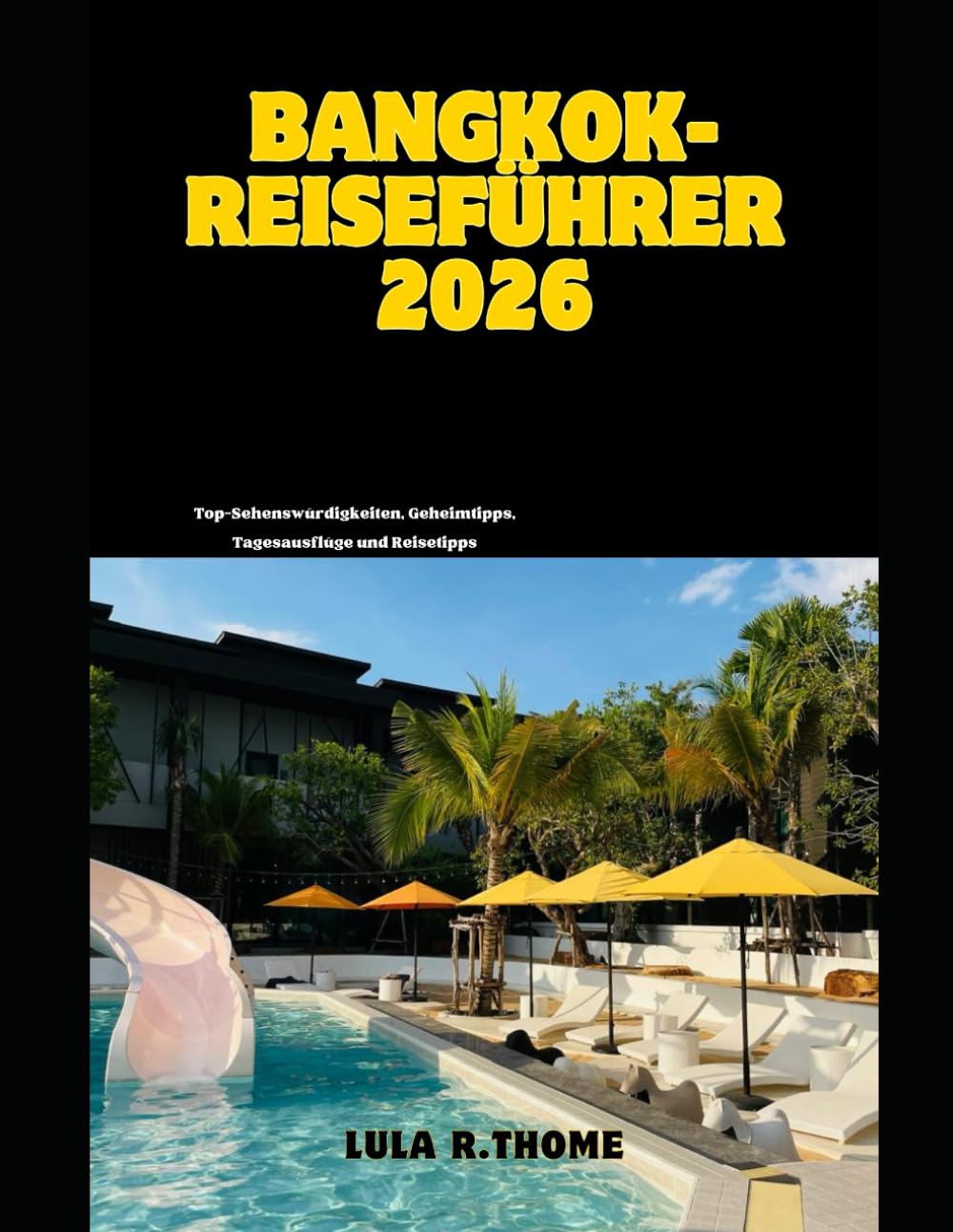 Bangkok-Reiseführer 2026: Top-Sehenswürdigkeiten, Geheimtipps, Tagesausflüge und Reisetipps (The Global Explorer Travel Guide Series 2026)