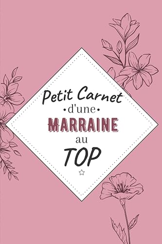Petit Carnet d’une marraine au Top: Journal / Carnet de notes de 100 pages lignées / Original pour offrir à une marraine au Top/ Personnalisé / Cadeau ... Amis Collègue / Format moyen : 15,24 x 22,86