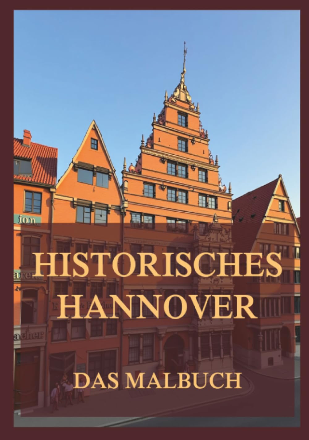 Historisches Hannover - Das Malbuch: Für Kinder und Erwachsene (Historische Orte zum Ausmalen)