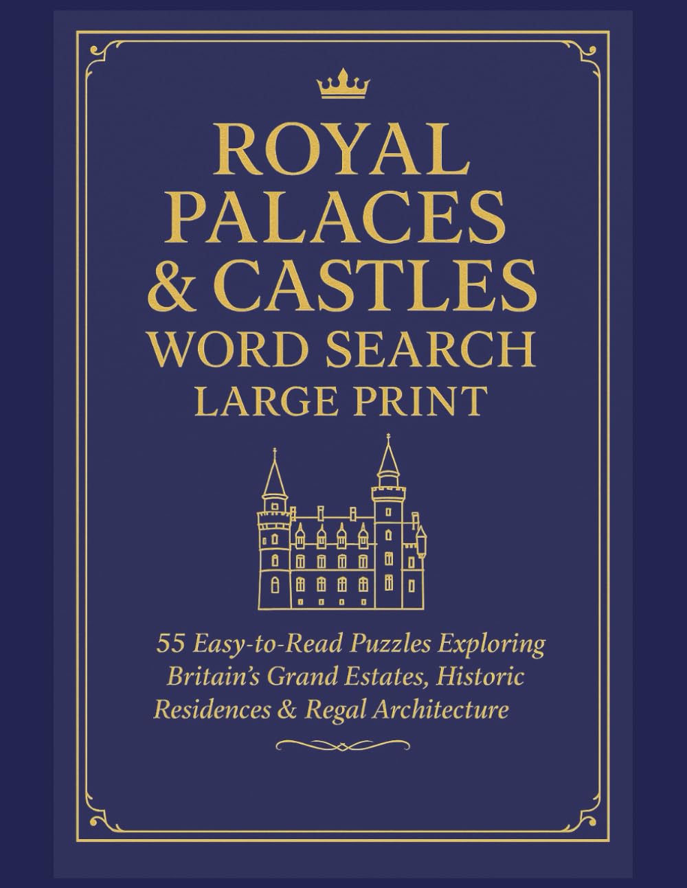 Royal Palaces & Castles Word Search Large Print: 55 Easy-to-Read Puzzles Exploring Britain’s Grand Estates, Historic Residences & Regal Architecture (Royal Family Word Search Series)