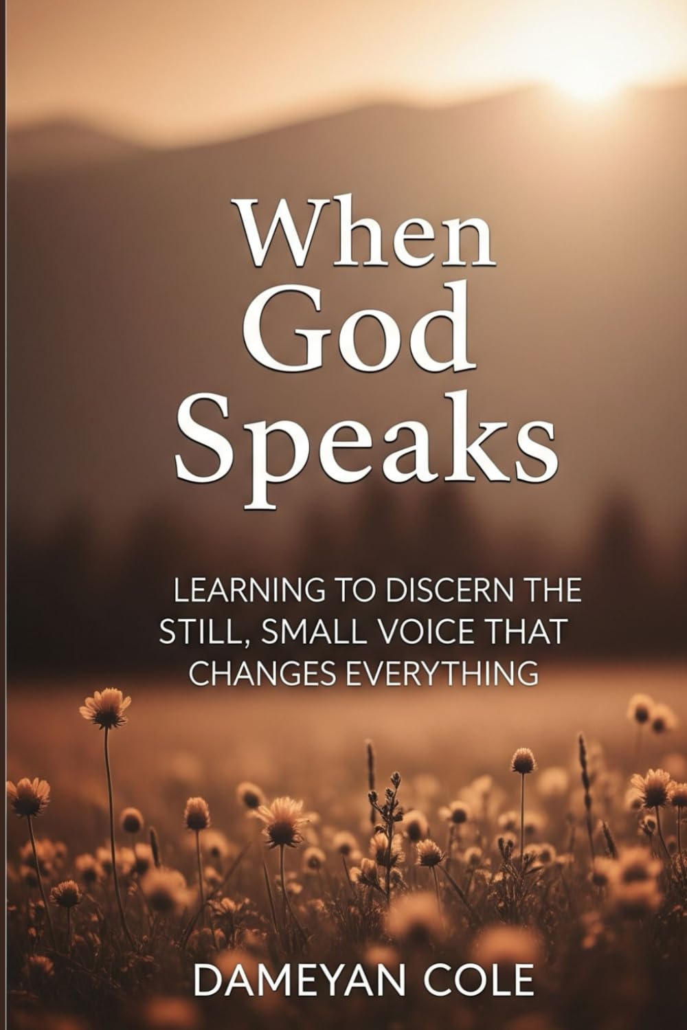 When God Speaks: Learning to Discern the Still, Small Voice That Changes Everything