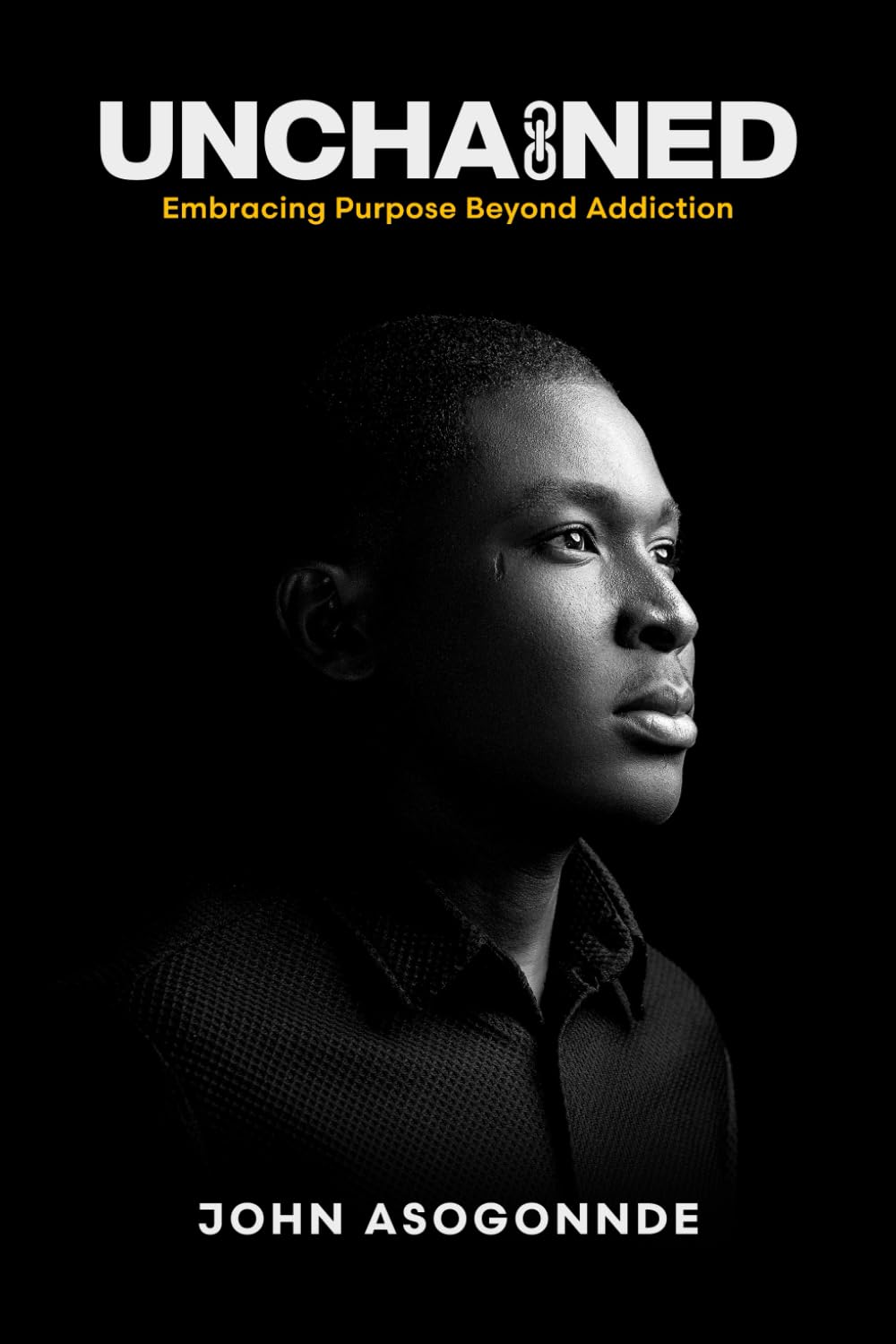 UNCHAINED: Embracing Purpose Beyond Addiction