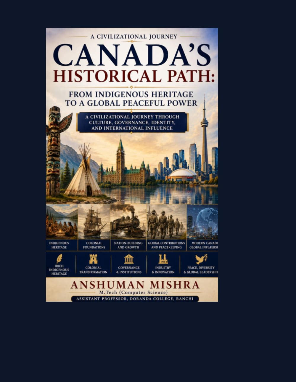 Canada’s Historical Path: From Indigenous Heritage to a Global Peaceful Power: 10 (Living History)