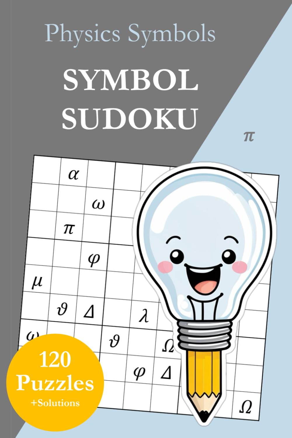 Symbol Sudoku Without Numbers – Physics Symbols: 120 Sudoku Puzzles from Easy to Very Hard with Solutions