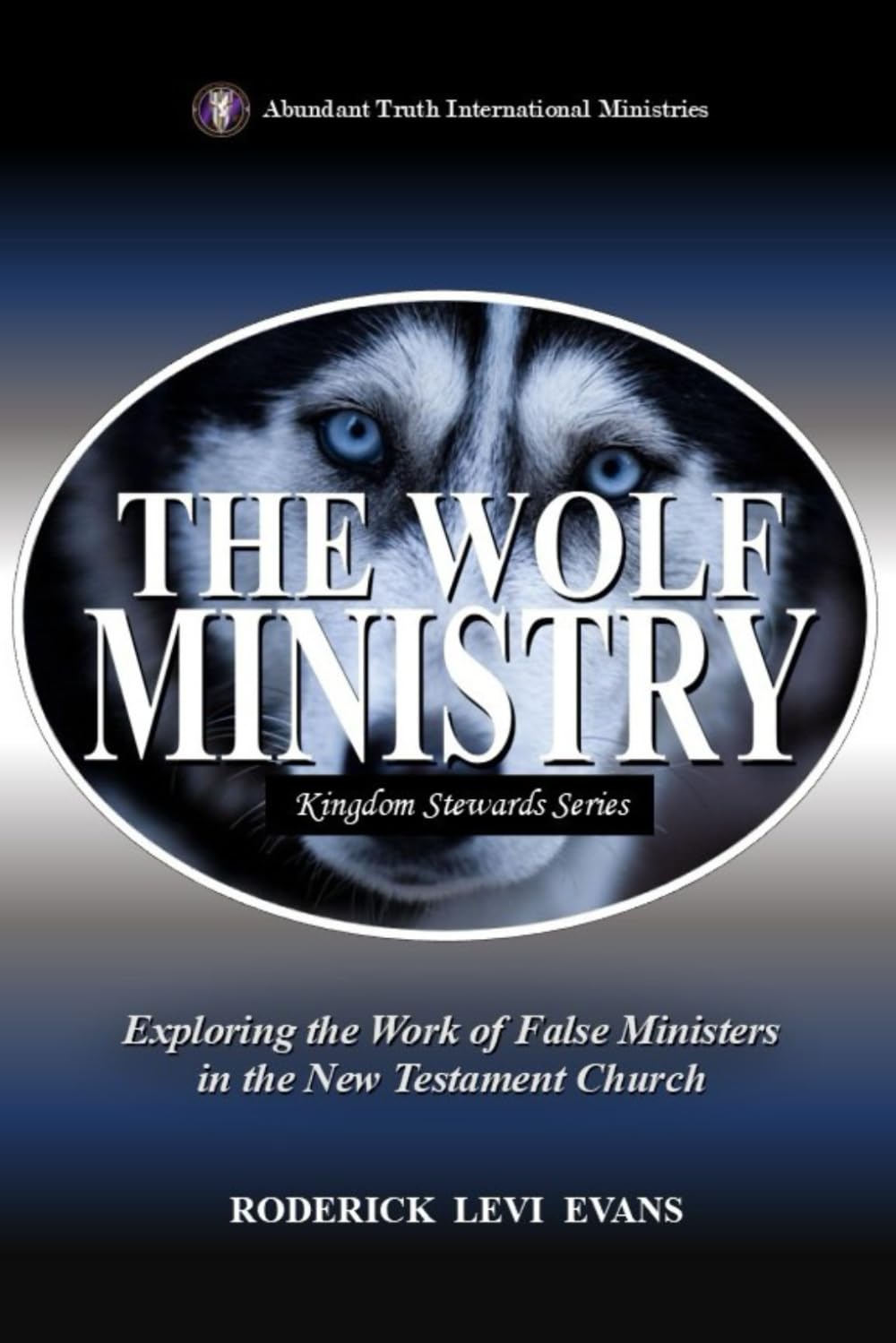 The Wolf Ministry: Exploring the Work of False Ministers in the New Testament Church (Kingdom Stewards Series)
