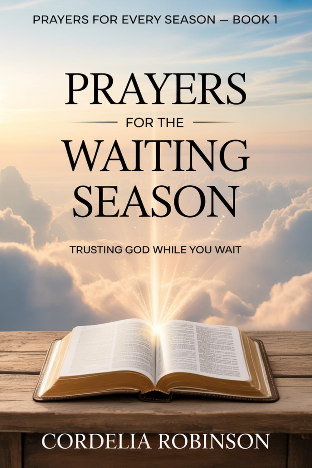 Prayers for the Waiting Season: Trusting God While You Wait: 1 (Prayers for Every Season)