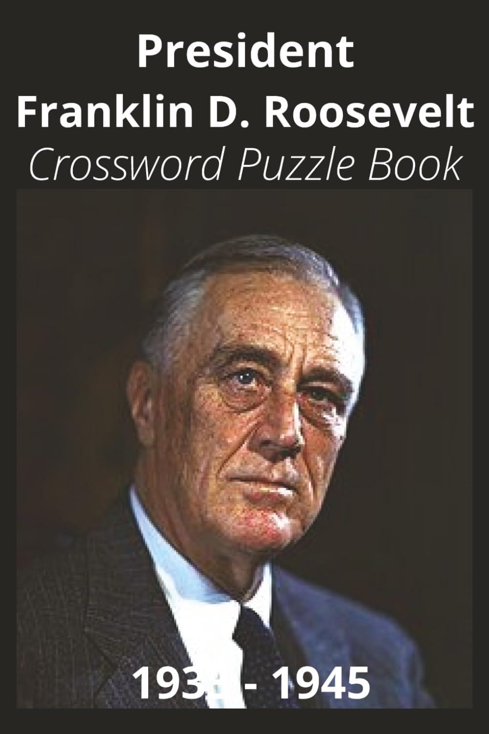 President Franklin D. Roosevelt Crossword Puzzle Book: Crossword Puzzles with Easy to Read Print about U.S. President Franklin D. Roosevelt, ... Gift for Vacations, Holidays, and Free Times