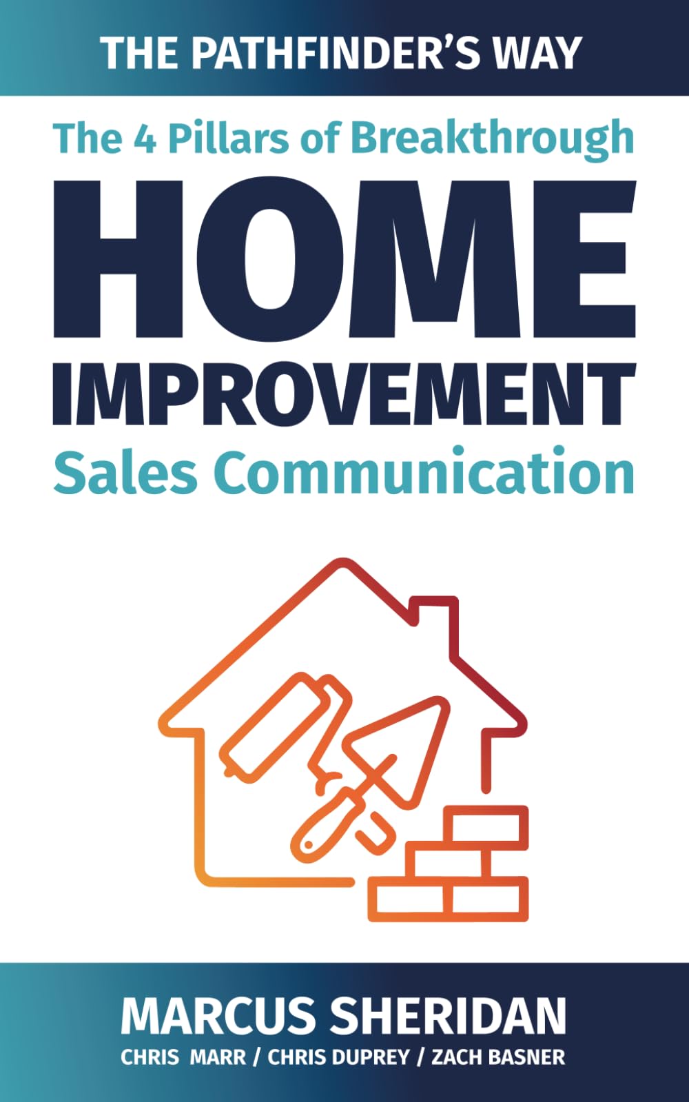 The 4 Pillars of Breakthrough Home Improvement Sales Communication: The Pathfinder's Way