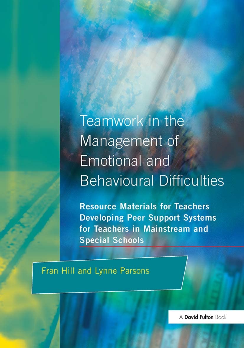 Buy Teamwork in the Management of Emotional and Behavioural Difficulties: Developing Peer Support Systems for Teachers in Mainstream and Special Schools (Resource Materials for Teachers Series) โ BookShops.in