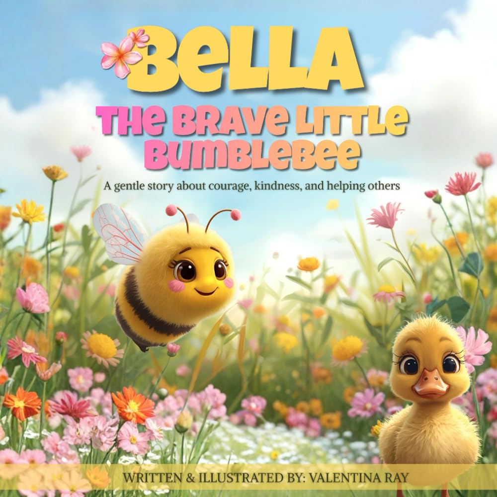 Bella The Brave Little Bumblebee: A Rhyming Story About Kindness, Courage, and Helping Others