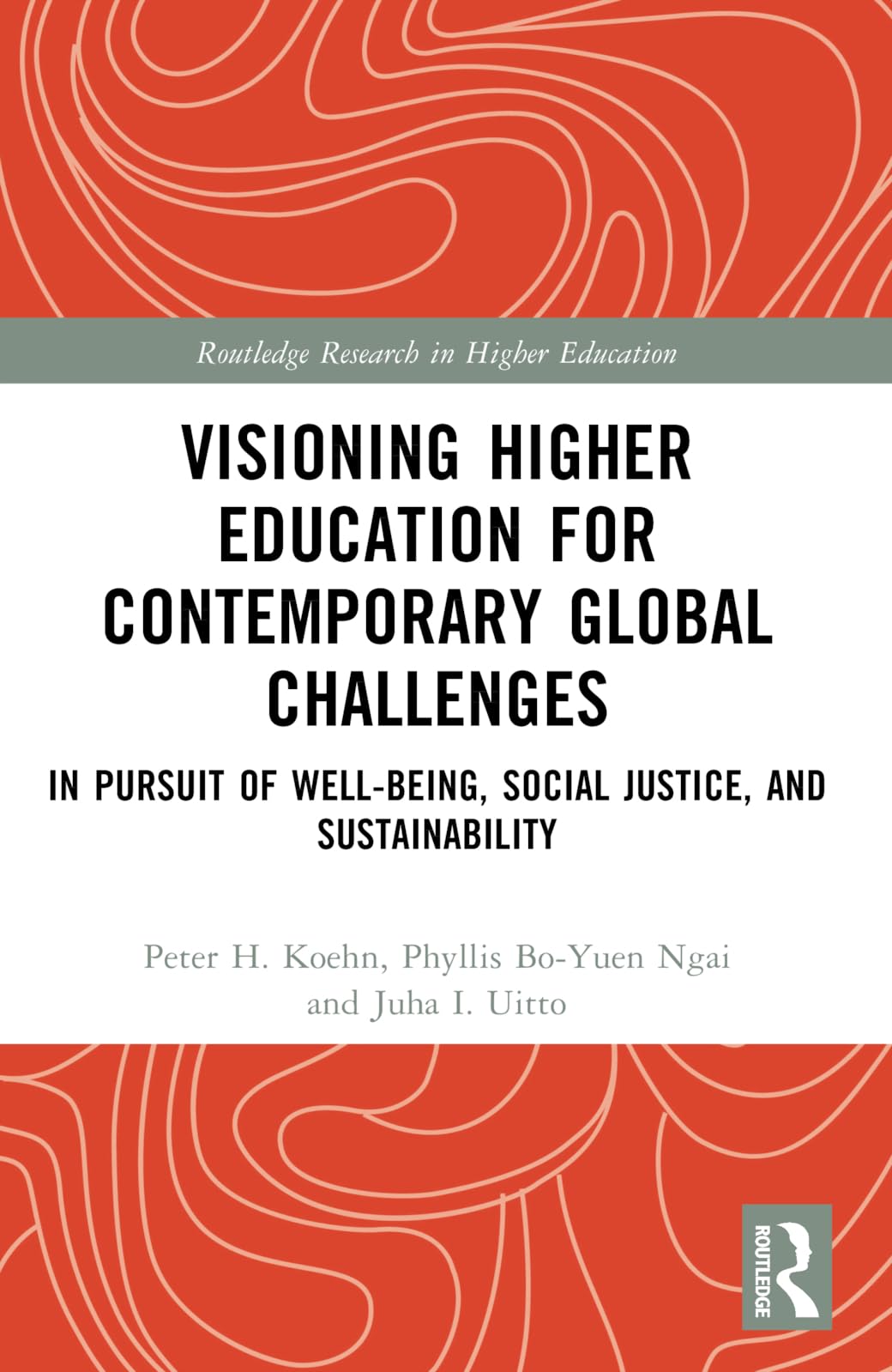 Visioning Higher Education for Contemporary Global Challenges: In Pursuit of Well-being, Social Justice, and Sustainability (Routledge Research in Higher Education)