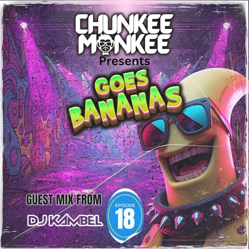 Chunkee Monkee goes bananas EP18 DJ KAMBEL
