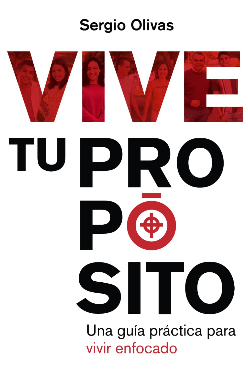 VIVE TU PROPÓSITO: Una guía práctica para vivir enfocado