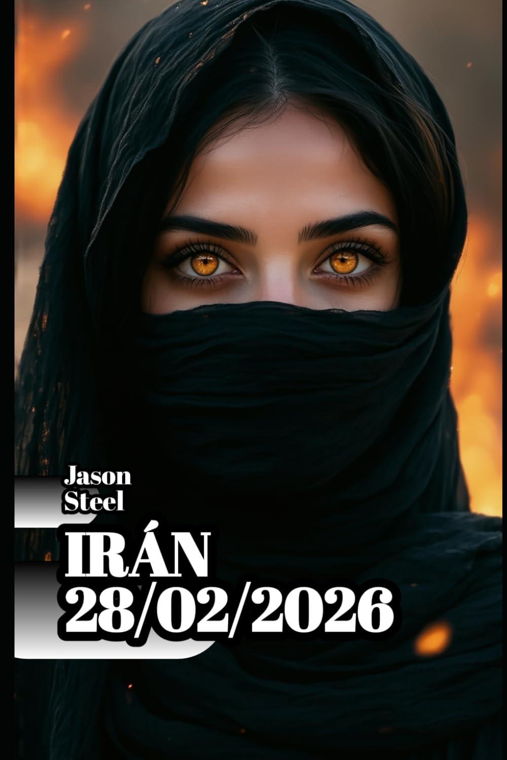 IRÁN - 28/02/2026: ¿Por qué esta guerra cambiará tu vida? (Steel Mind Books – Herramientas para la Mente)