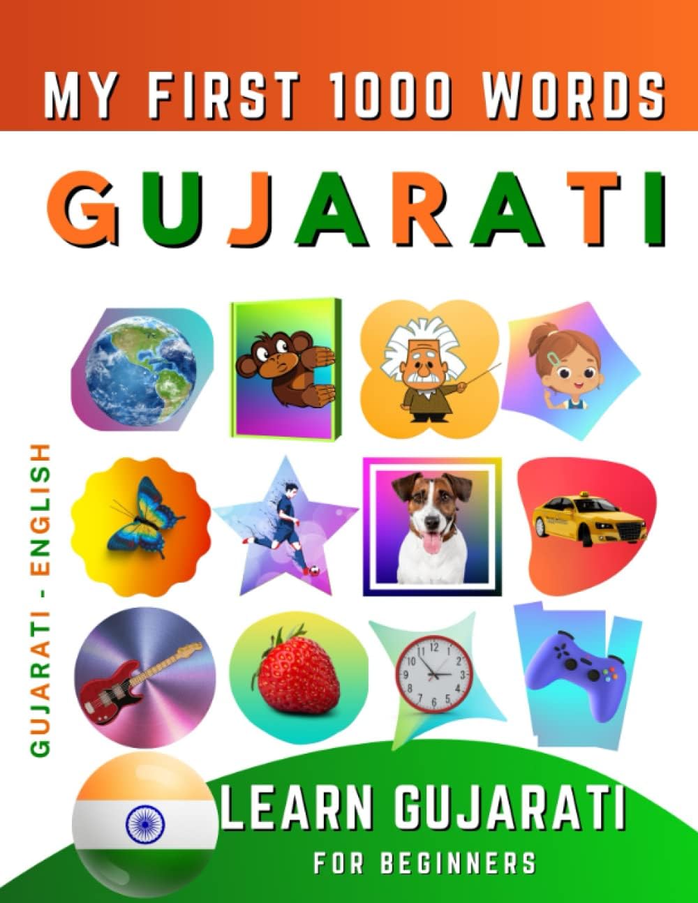 Learn Gujarati for Beginners, My First 1000 Words: Bilingual Gujarati - English Language Learning Book for Kids & Adults