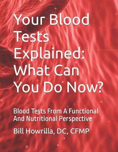 Your Blood Tests Explained: What Can You Do Now?: Blood Tests From A Functional And Nutritional Perspective
