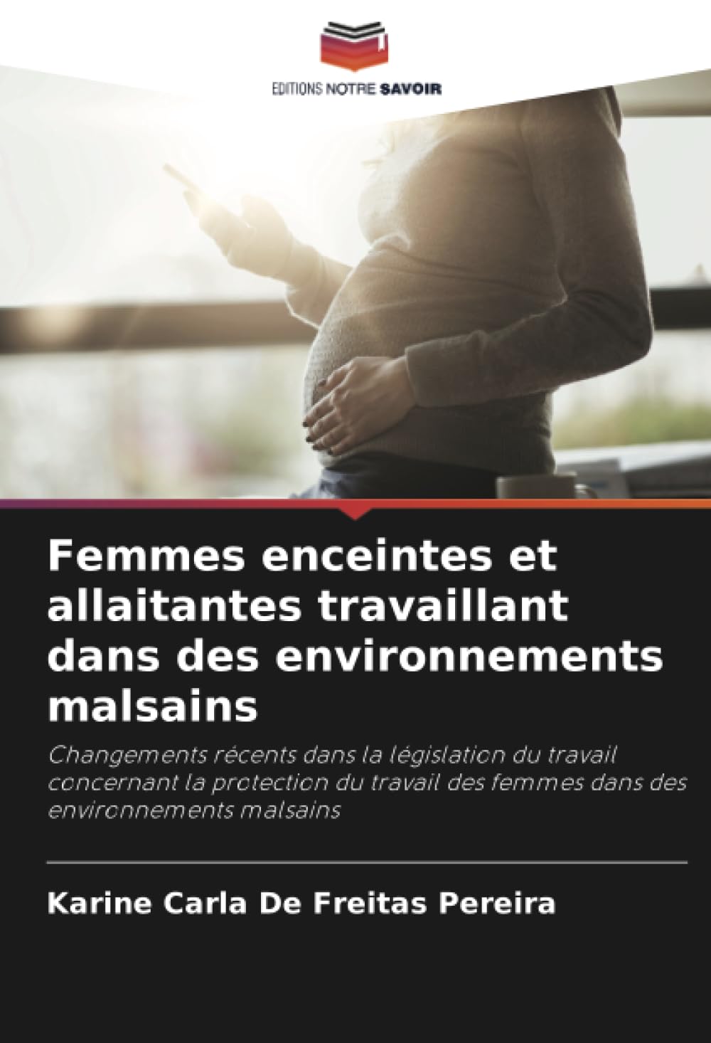 Femmes enceintes et allaitantes travaillant dans des environnements malsains: Changements récents dans la législation du travail concernant la ... des femmes dans des environnements malsains