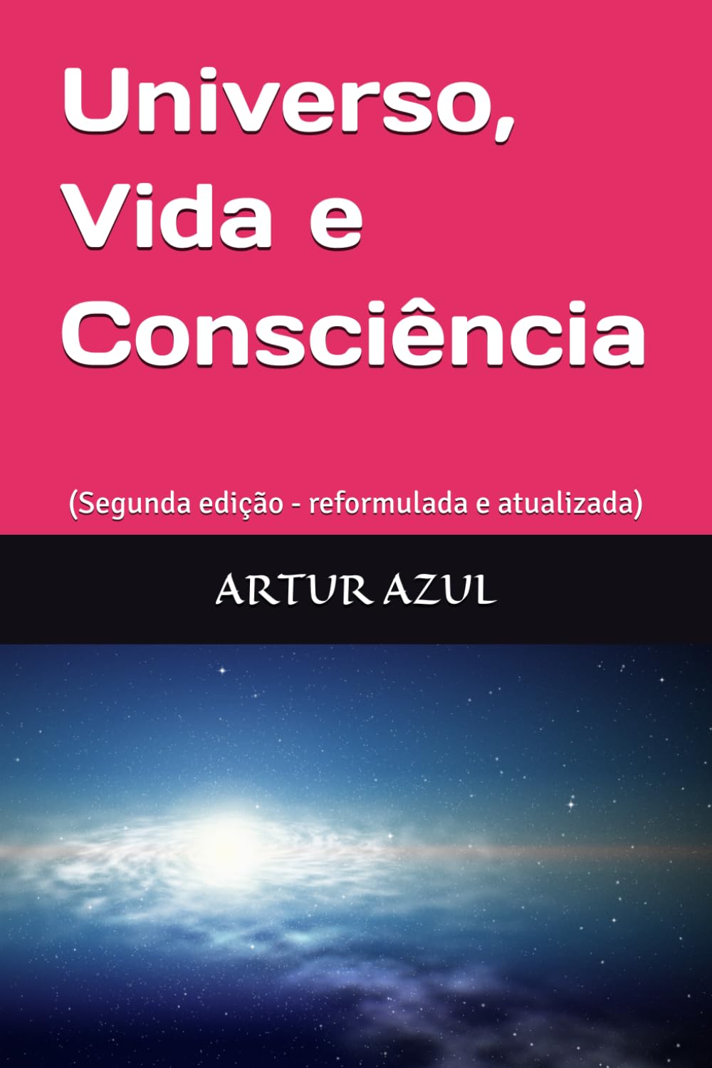 Universo, Vida e Consciência: (Segunda edição - reformulada e atualizada)