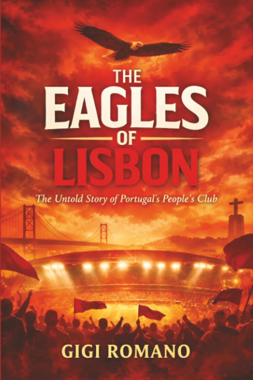 The Eagles of Lisbon: The Untold Story of Portugal’s People’s Club.