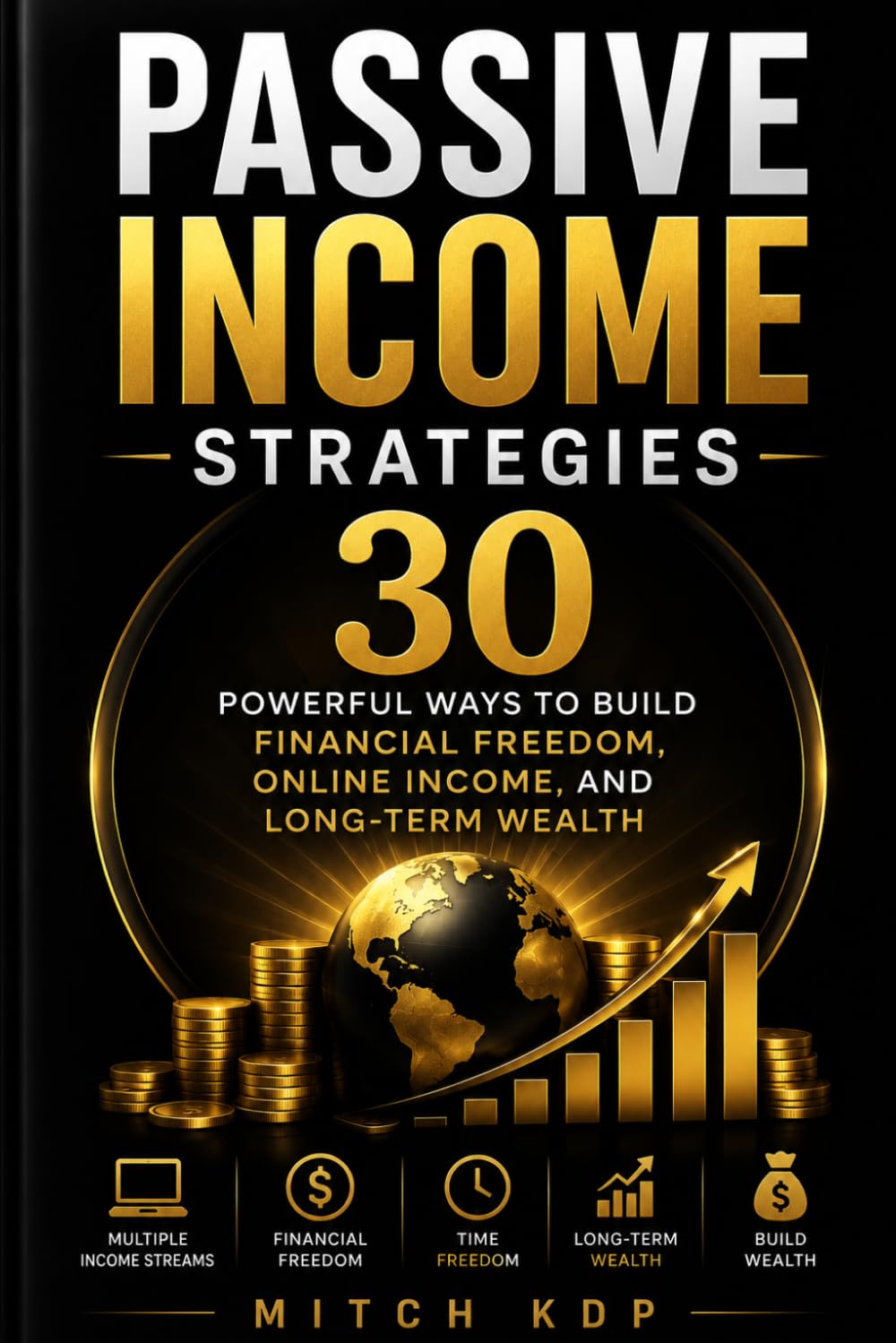 Passive Income Strategies: 30 Powerful Ways to Build Financial Freedom, Online Income, and Long-Term Wealth