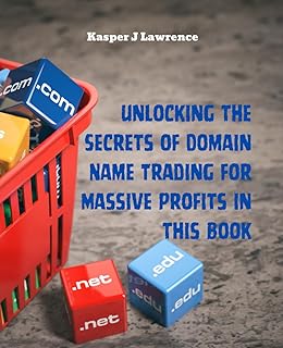 Unlocking the Secrets of Domain Name Trading for Massive Profits in this Book: The Ultimate Guide to Virtual Real Estate I...
