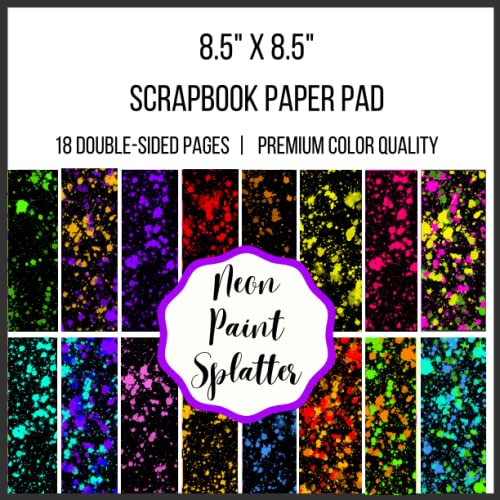 Neon Paint Splatters Scrapbook Paper Pad | 18 Double Sided Pages with Unique Bright Color Designs |: Scrapbooking Craft Paper for Die Cuts, Origami , ... School Projects , Junk Journals and Decoupage