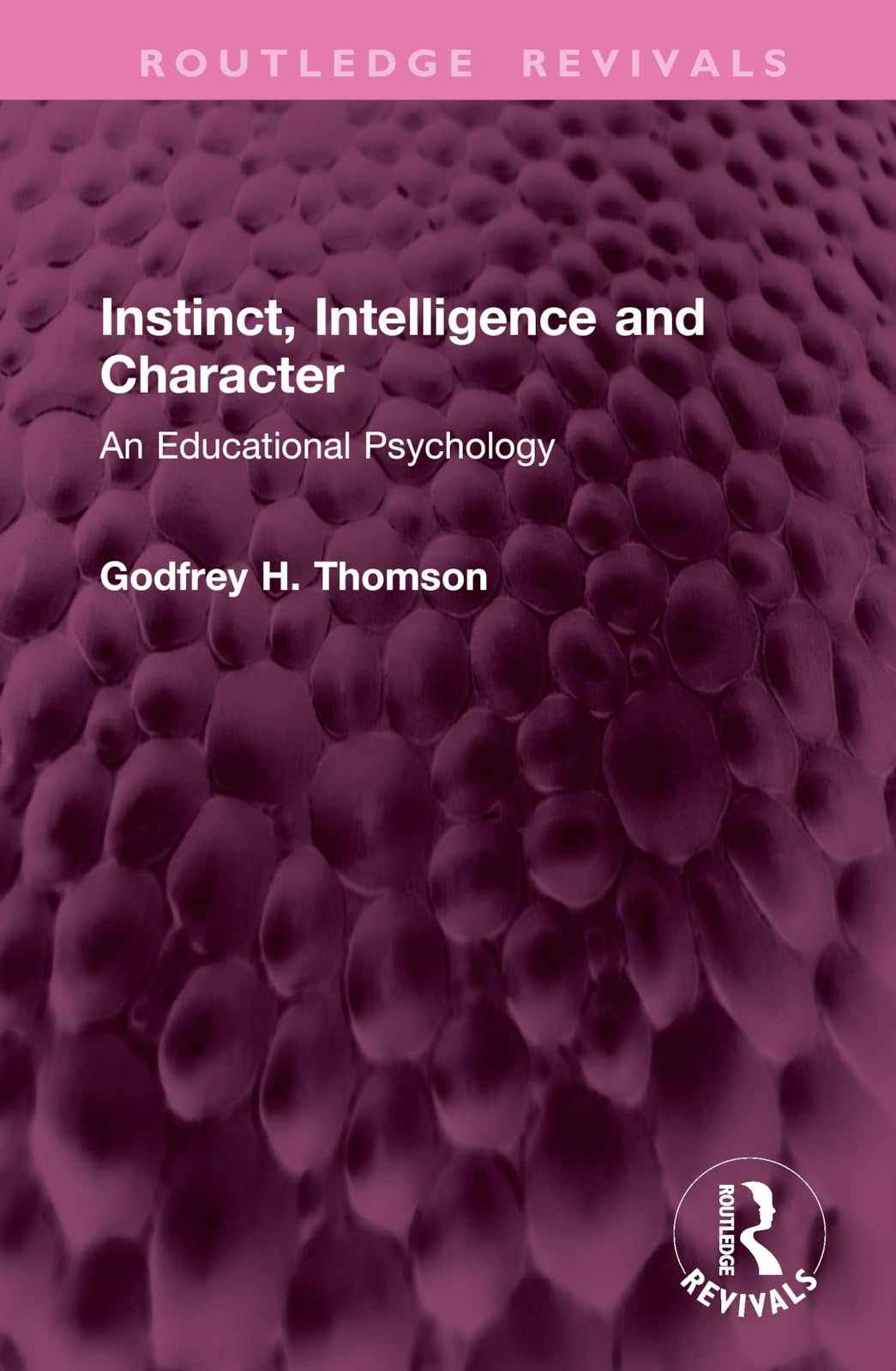 Instinct, Intelligence and Character: An Educational Psychology (Routledge Revivals)
