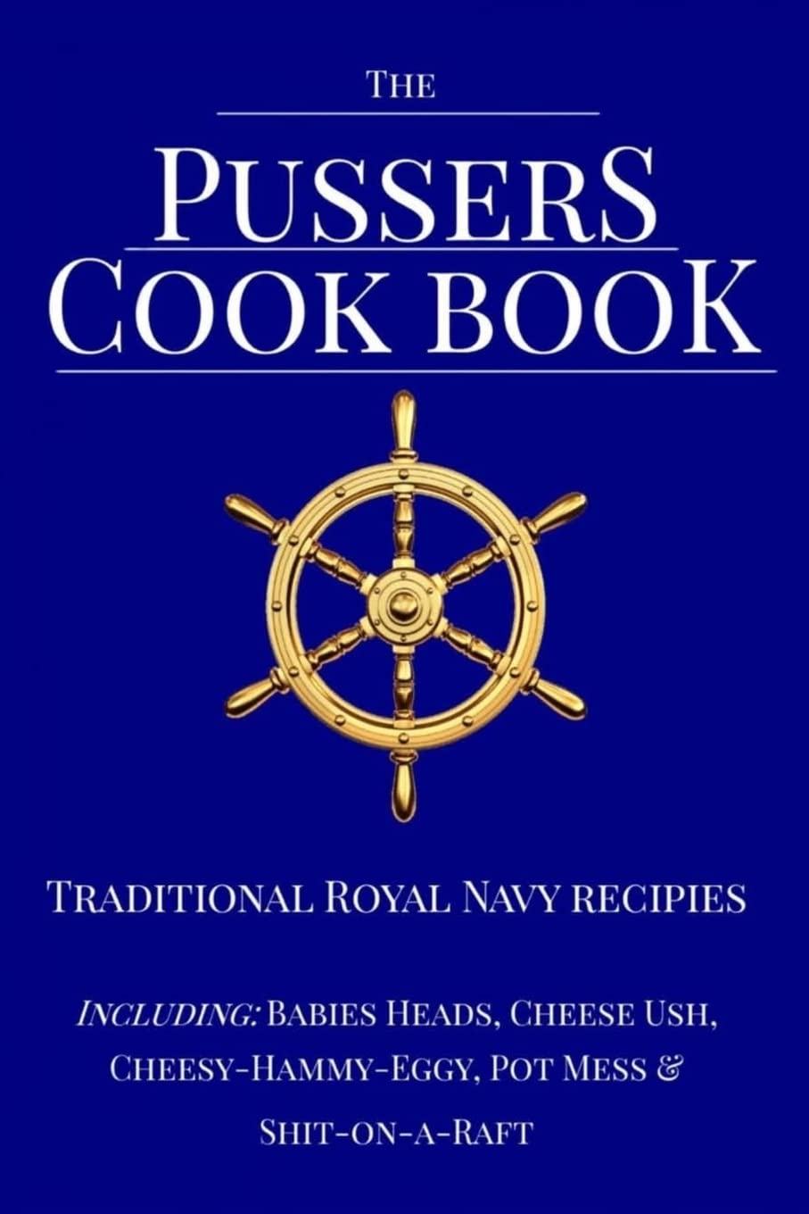 The Pussers Cook Book: Traditional Royal Navy recipes: 1 (Royal Navy 'Blue Books')