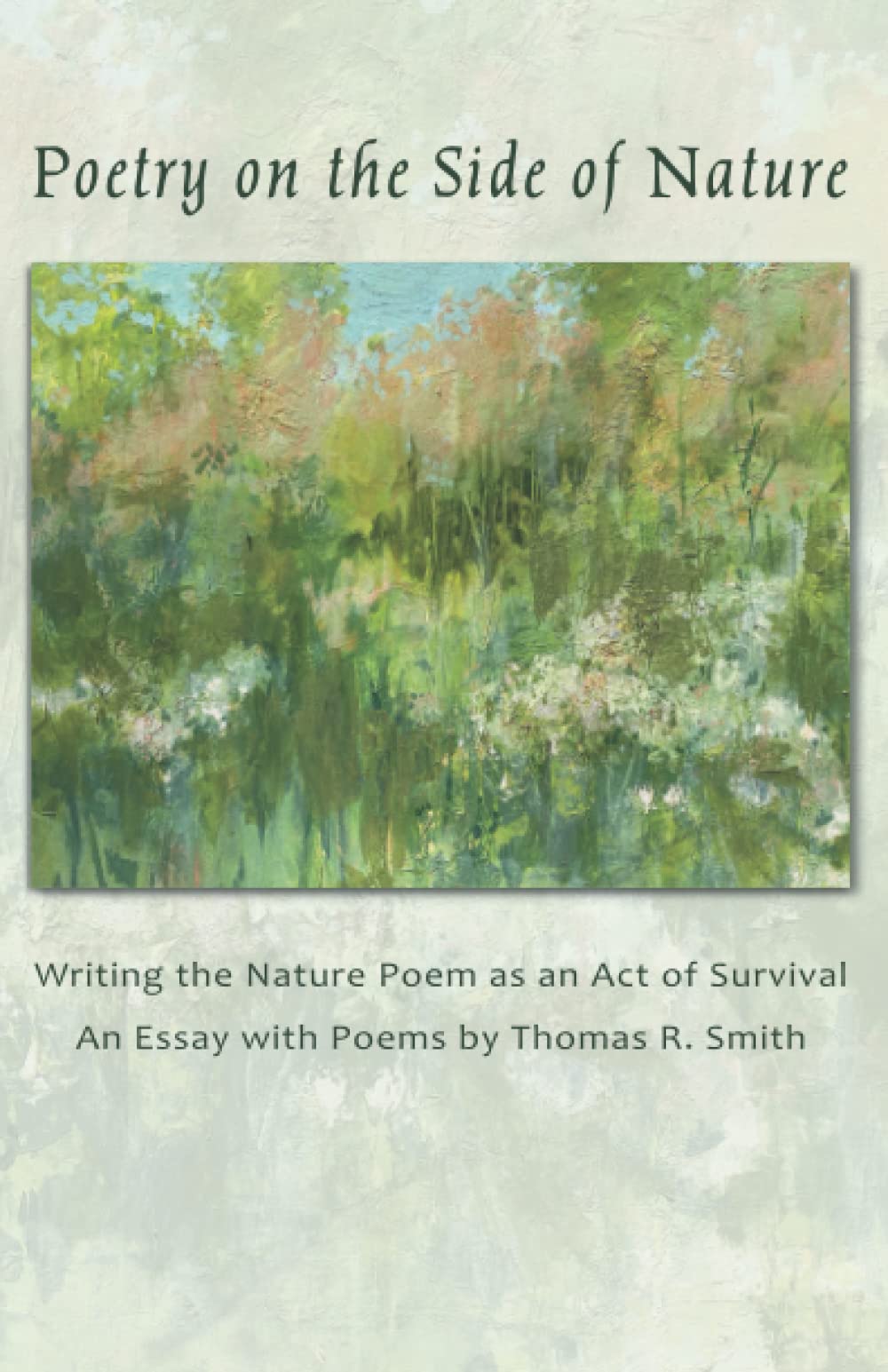 Poetry on the Side of Nature: Writing the Nature Poem as an Act of Survival. An Essay with Poems.