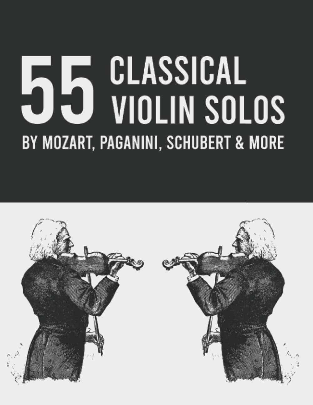 55 Classical Violin Solos: Sheet Music For Violin By Mozart, Paganini, Schubert & More