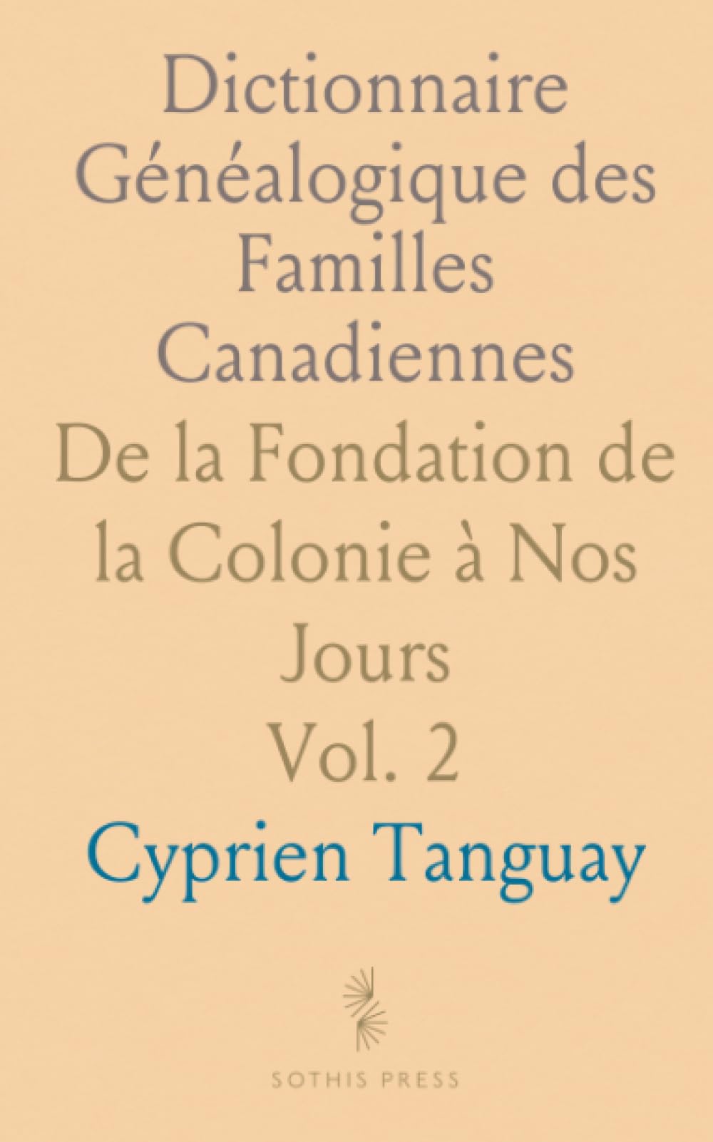 Dictionnaire Généalogique des Familles Canadiennes: De la Fondation de la Colonie à Nos Jours