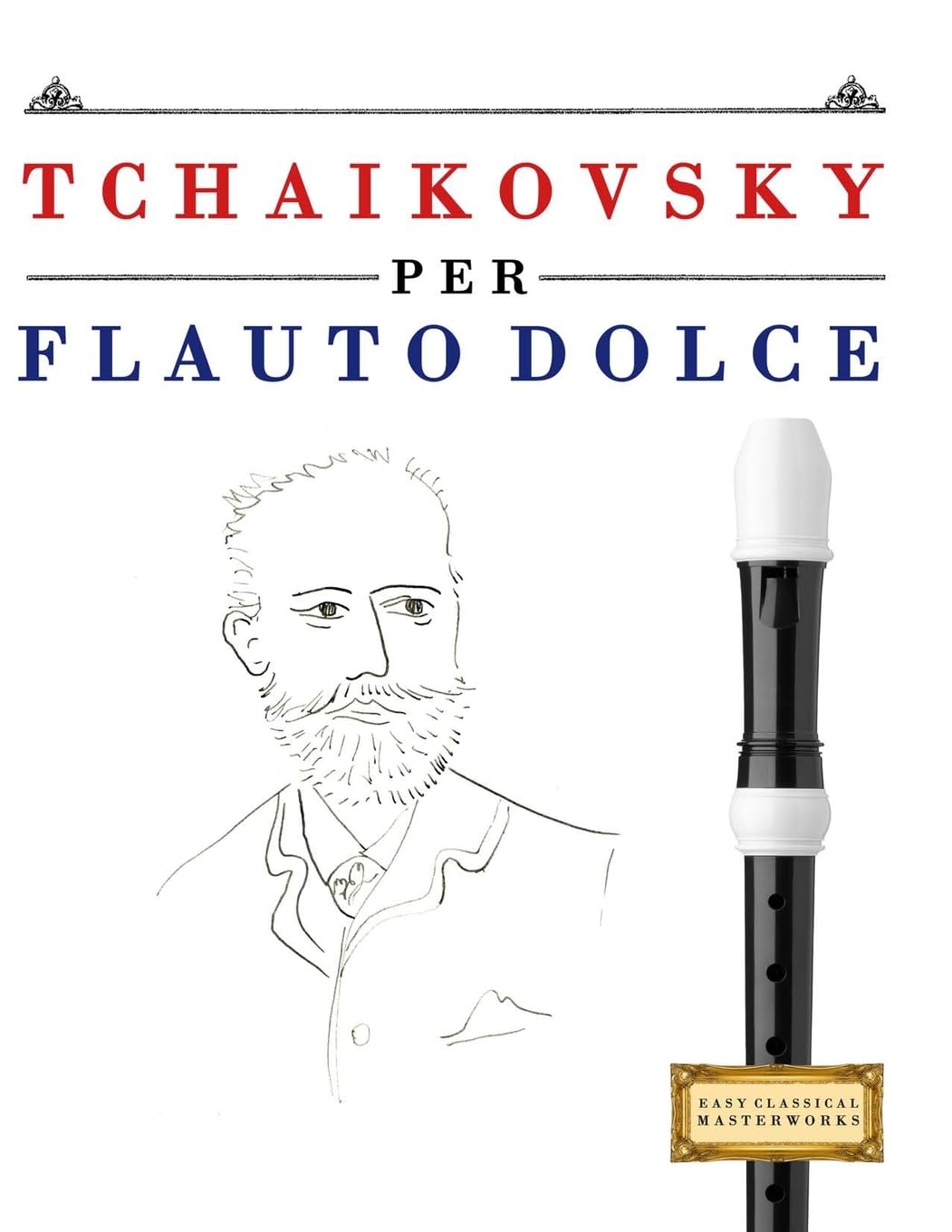 Tchaikovsky per Flauto Dolce: 10 Pezzi Facili per Flauto Dolce Libro per Principianti