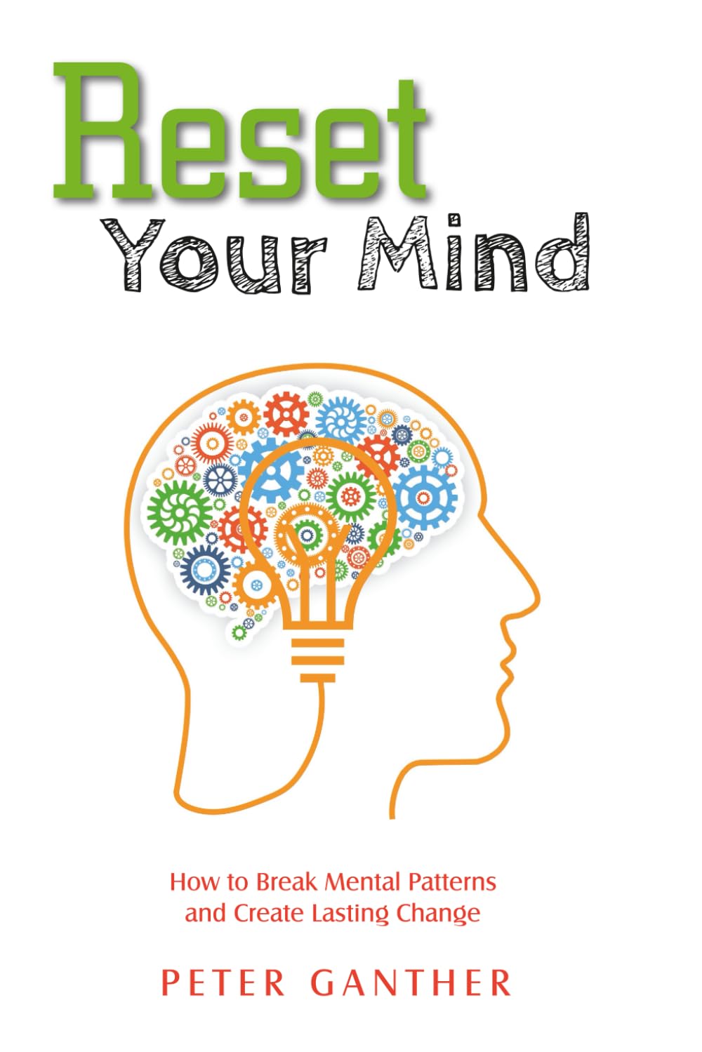 Reset Your Mind: How to Break Mental Patterns and Create Lasting Change