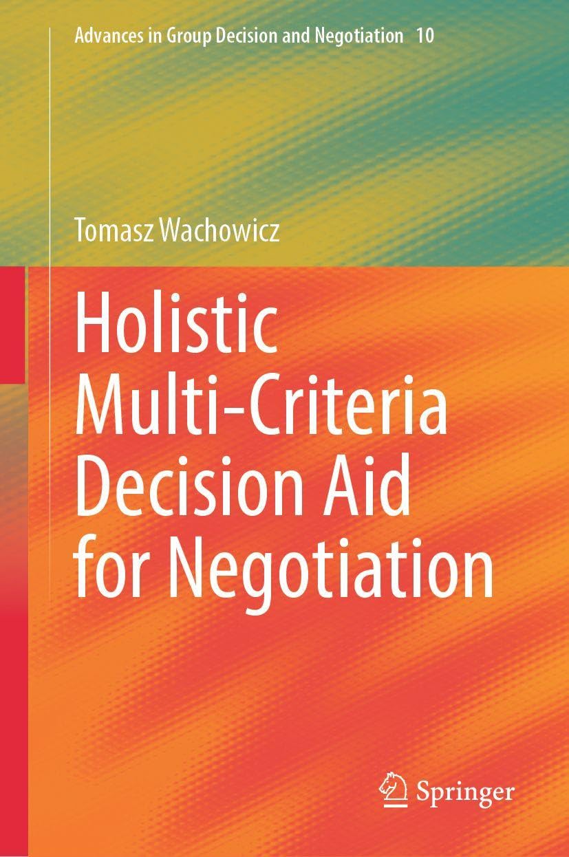 Holistic Multi-Criteria Decision Aid for Negotiation (Advances in Group Decision and Negotiation, 10)