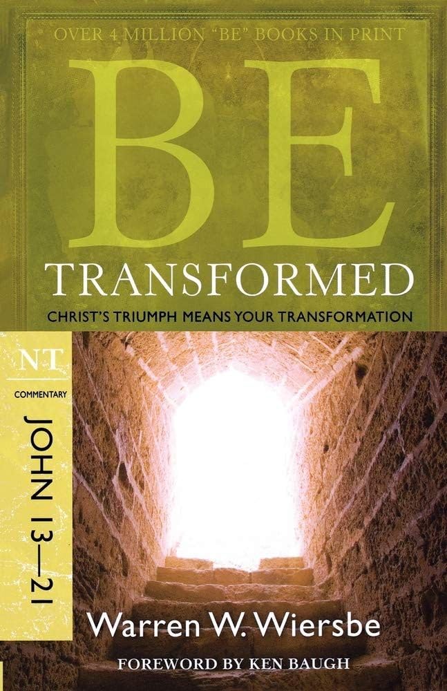 Be Transformed: Christ's Triumph Means Your Transformation : NT Commentary, John 13-21